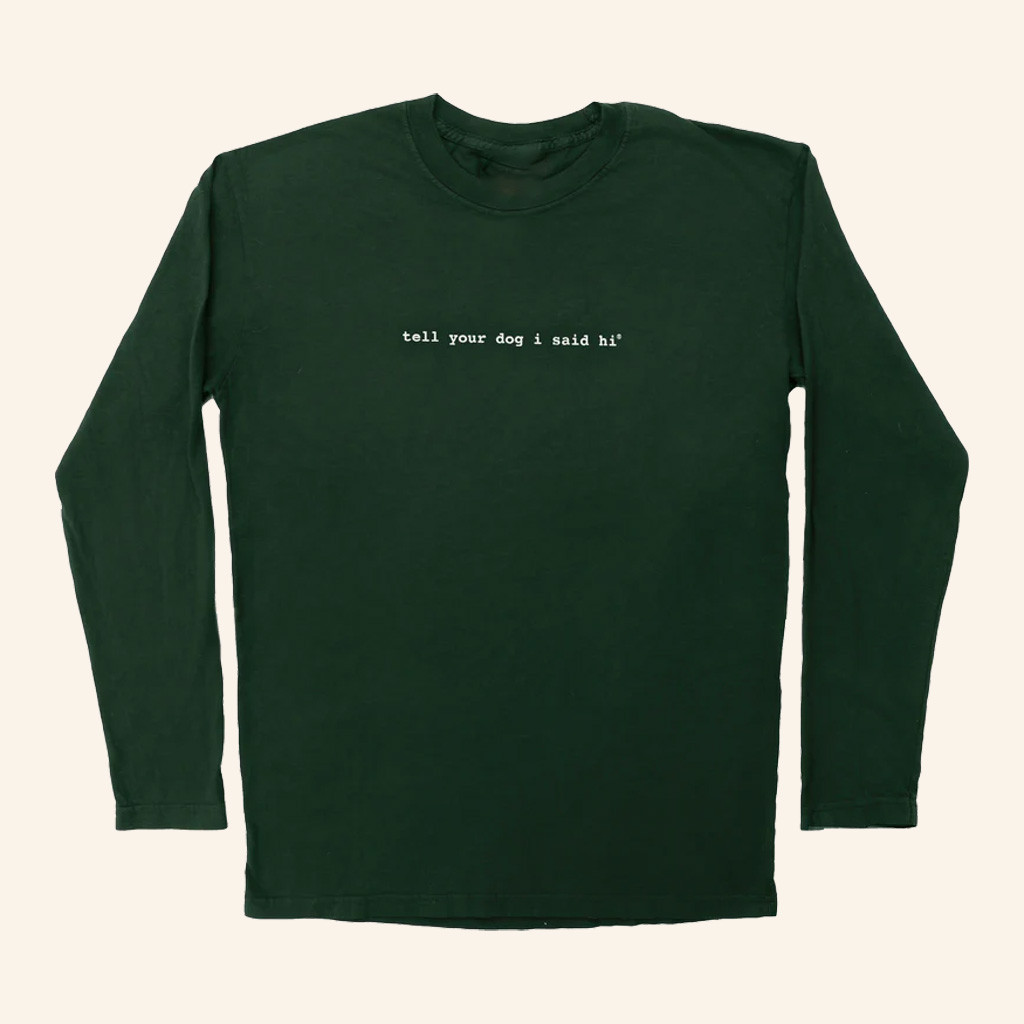 We Rate Dogs Merch Tell Your Dog I Said Hi Long Sleeve T-Shirt Green Gifts For Daughter
