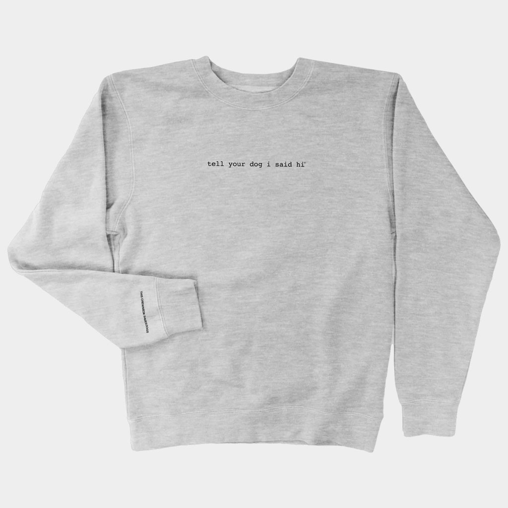 We Rate Dogs Merch Tell Your Dog I Said Hi Sweatshirt Birthday Gift For Friends
