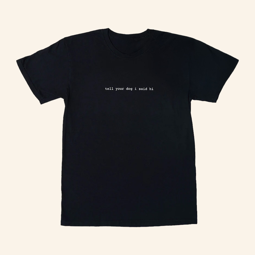 We Rate Dogs Merch Tell Your Dog I Said Hi T-Shirt Birthday Presents For Boyfriend