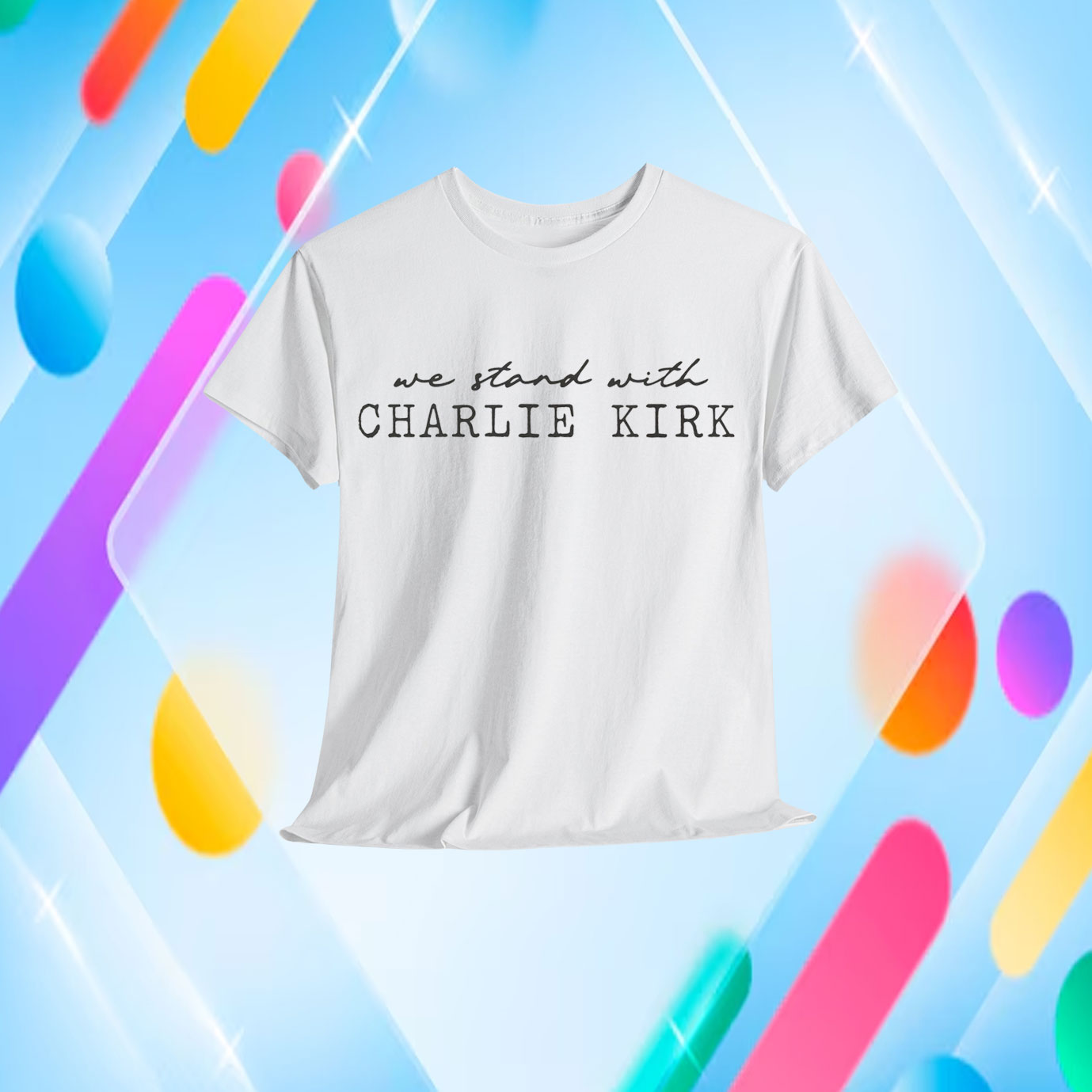 We Stand With Charlie Kirk Shirt