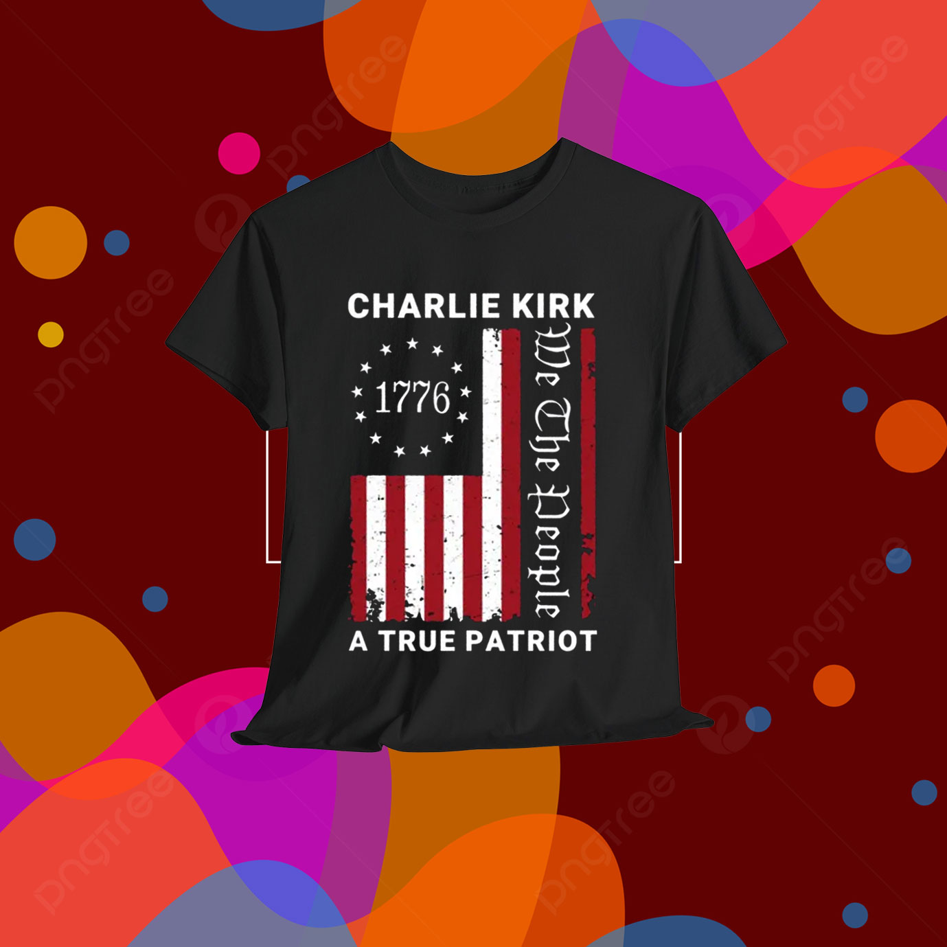 We The People Charlie Kirk A True Patriot Shirt