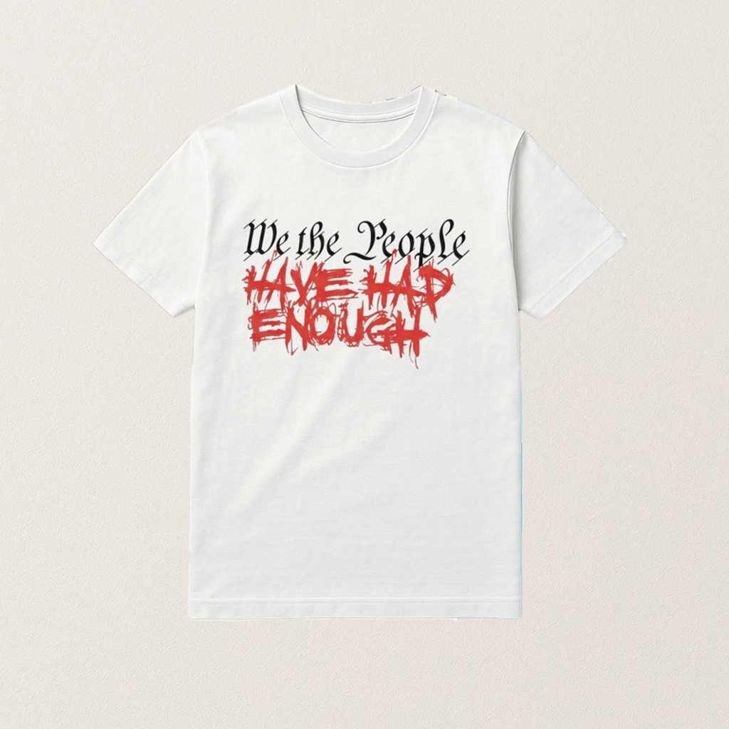 We The People Have Had Enough Shirt Freedom Apparel Gifts For Dad
