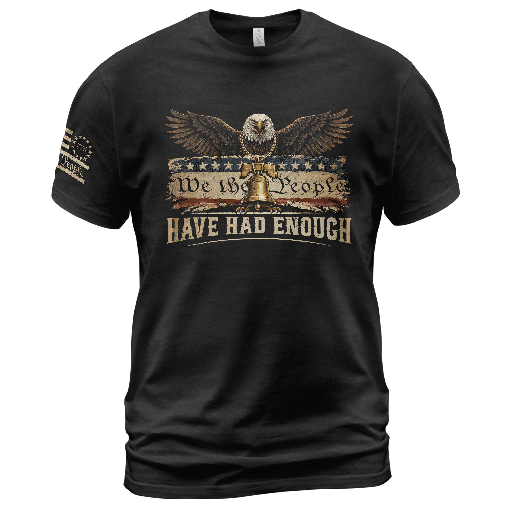 We The People Have Had Enough T-Shirt Eagle Liberty Bell Patriotic Statement Gift Ideas