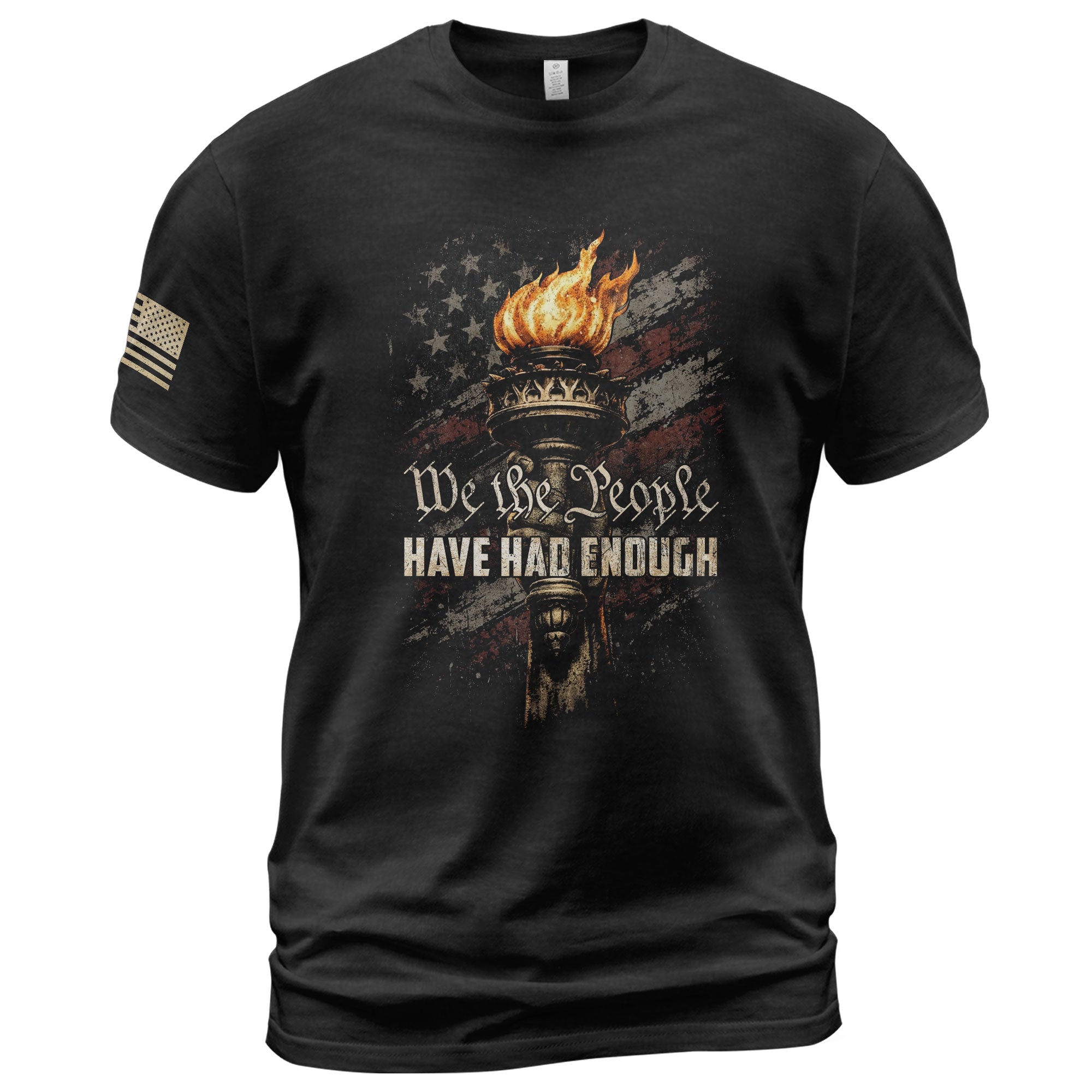 We The People Have Had Enough T-Shirt Liberty Torch Patriotic Freedom Statement Gift For Patriots
