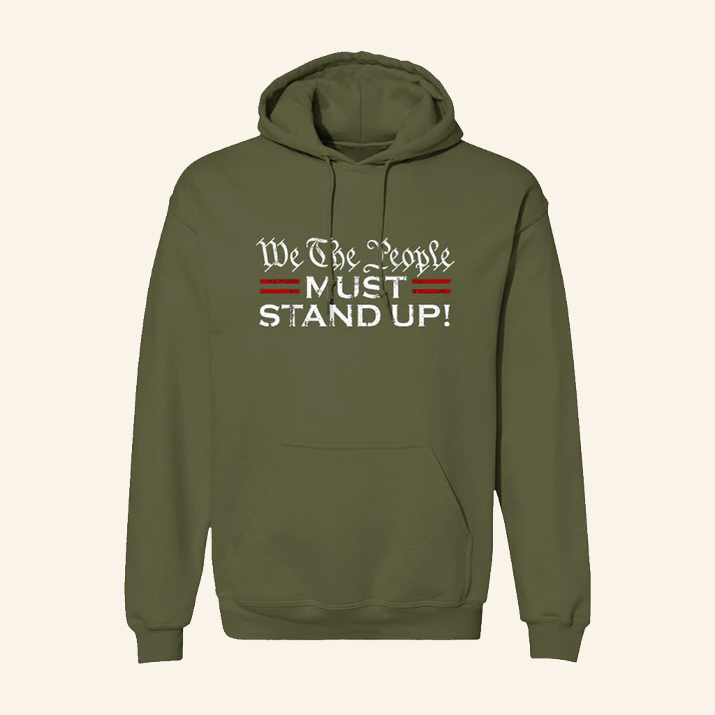 We The People Must Stand Up Hoodie Activism Apparel Gifts Ideas For Friends