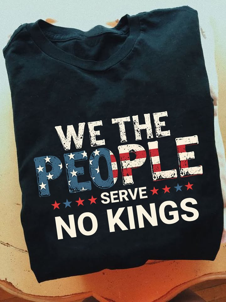 We The People Serve No Kings T-Shirt Anti Trump Clothing Gift for Freedom Lovers
