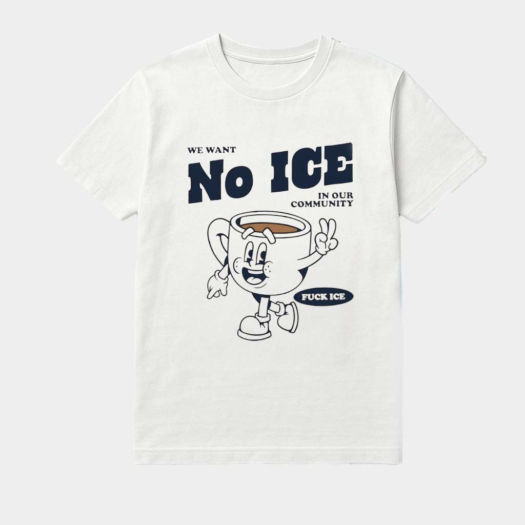 We Want No Ice In Our Community F Ice Shirt Birthday Present For Wife