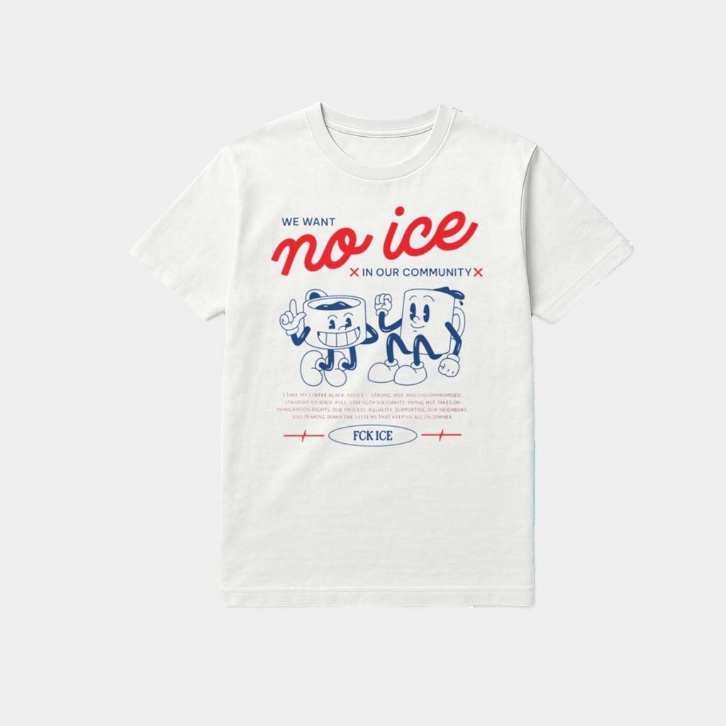 We Want No Ice In Our Community Shirt Gift Ideas For Friends