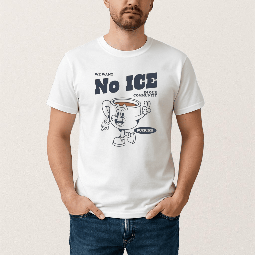 We Want No Ice In Our Community T-Shirt Abolish ICE Shirt Protest Clothing