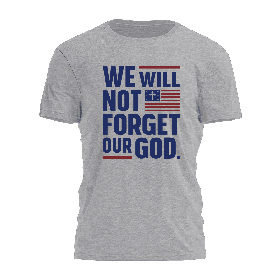 We Will Not Forget Our God T-Shirt Christian Shirts For Men Gifts For Daddy We Will Not Forget Our God T-Shirt Christian Shirts For Men Gifts For Daddy