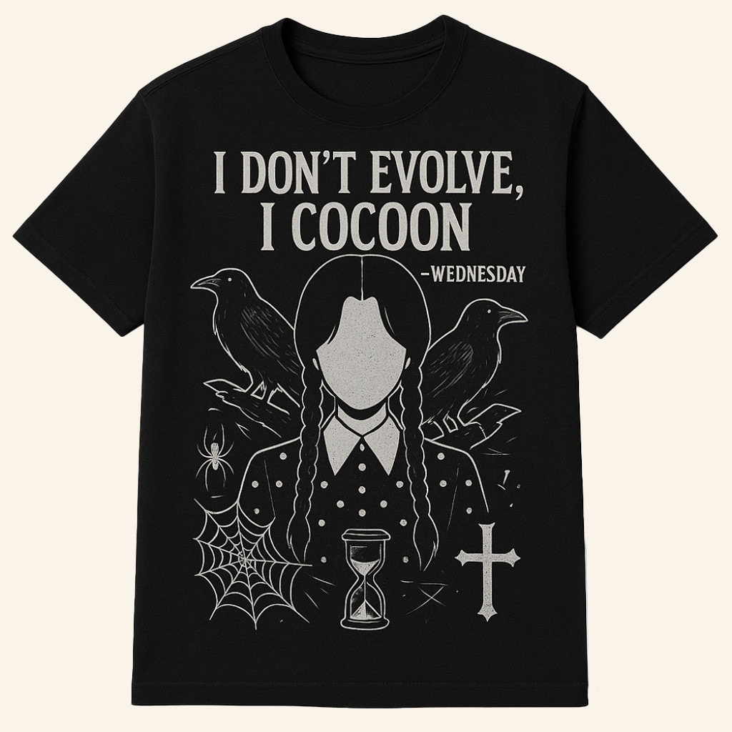 Wednesday I Don't Evolve I Cocoon Quote Shirt Good Gifts For Him Wednesday I Don't Evolve I Cocoon Quote Shirt Good Gifts For Him