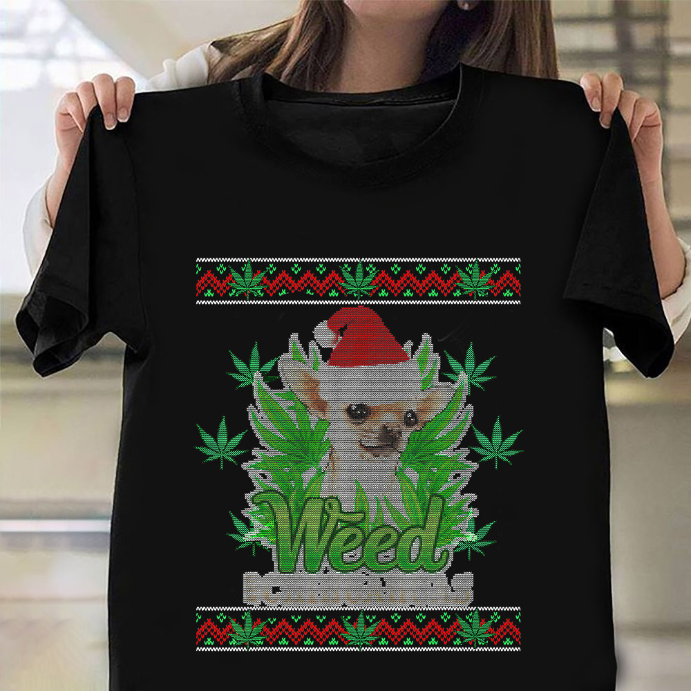 Weed Chihuahua Shirt Chihuahua Lovers Ugly Christmas Sweater T-Shirt Gifts 2024