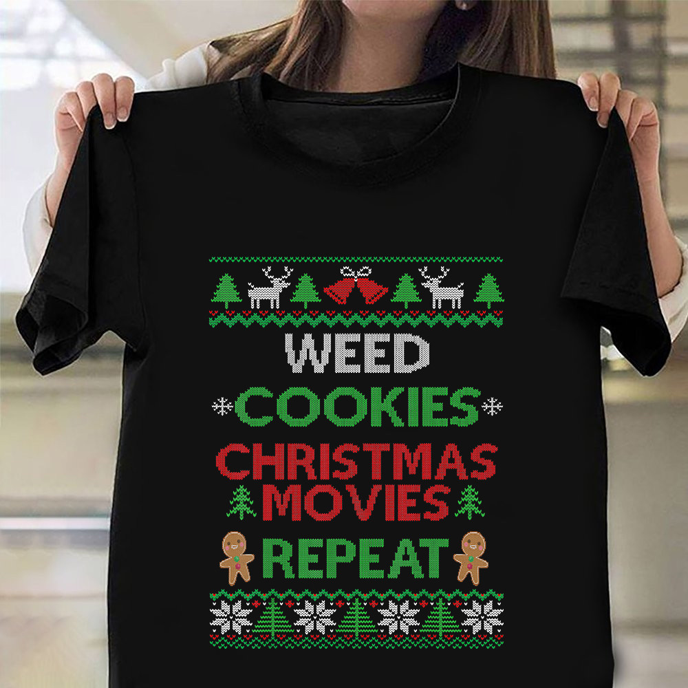 Weed Cookies Christmas Movies Repeat Shirt Ugly Christmas Sweater T-Shirt Fun Gift Ideas