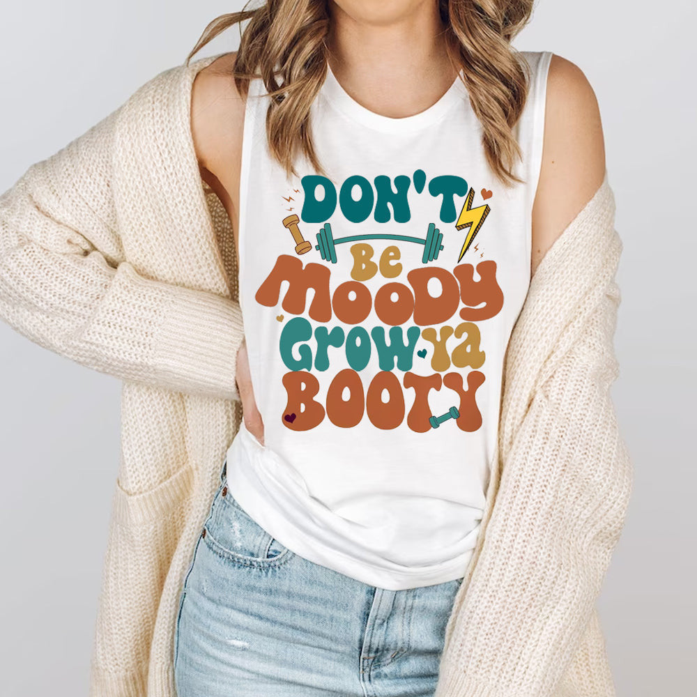 Weightlifting Don't Be Moody Grow Ya Booty Shirt Funny Gym T-Shirt Gifts For Exercise Lovers
