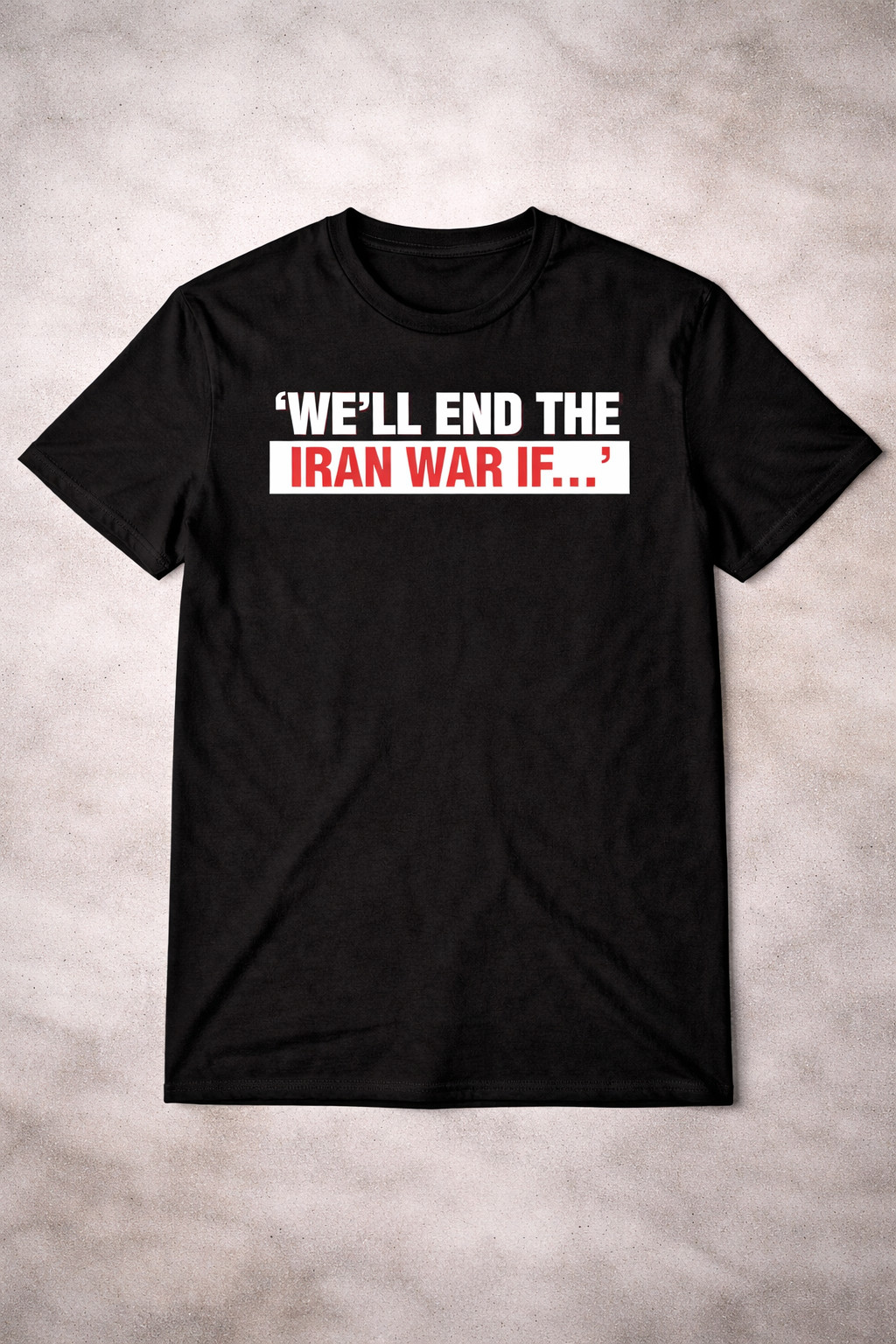 We'll end the Iran War IF Trump Speech Today T-Shirt Anti War Shirt Best Gift For Protesters