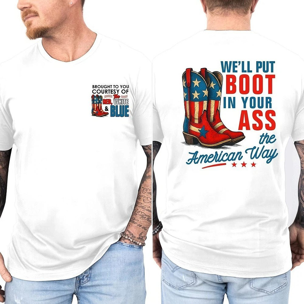 We'll Put A Boot In Your Asss The American Way T-Shirt 4th Of July Apparel