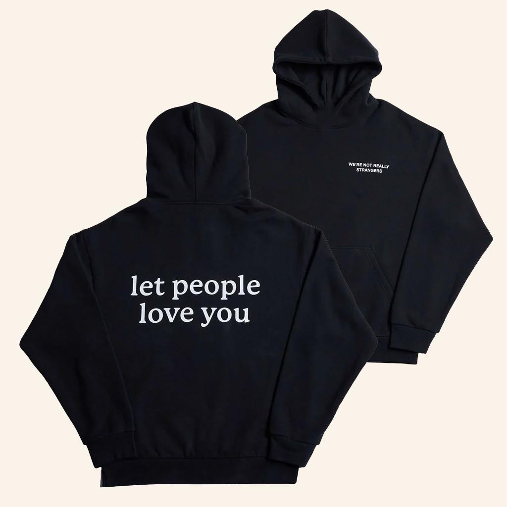 We're Not Really Strangers Merch Let People Love You Hoodie Gifts For Best Friends