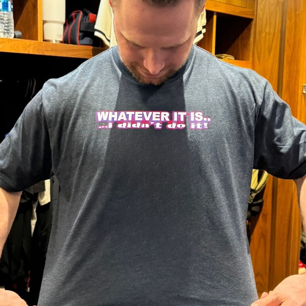 Whatever It Is I Didn't Do It Shirt Birthday Ideas For Friends
