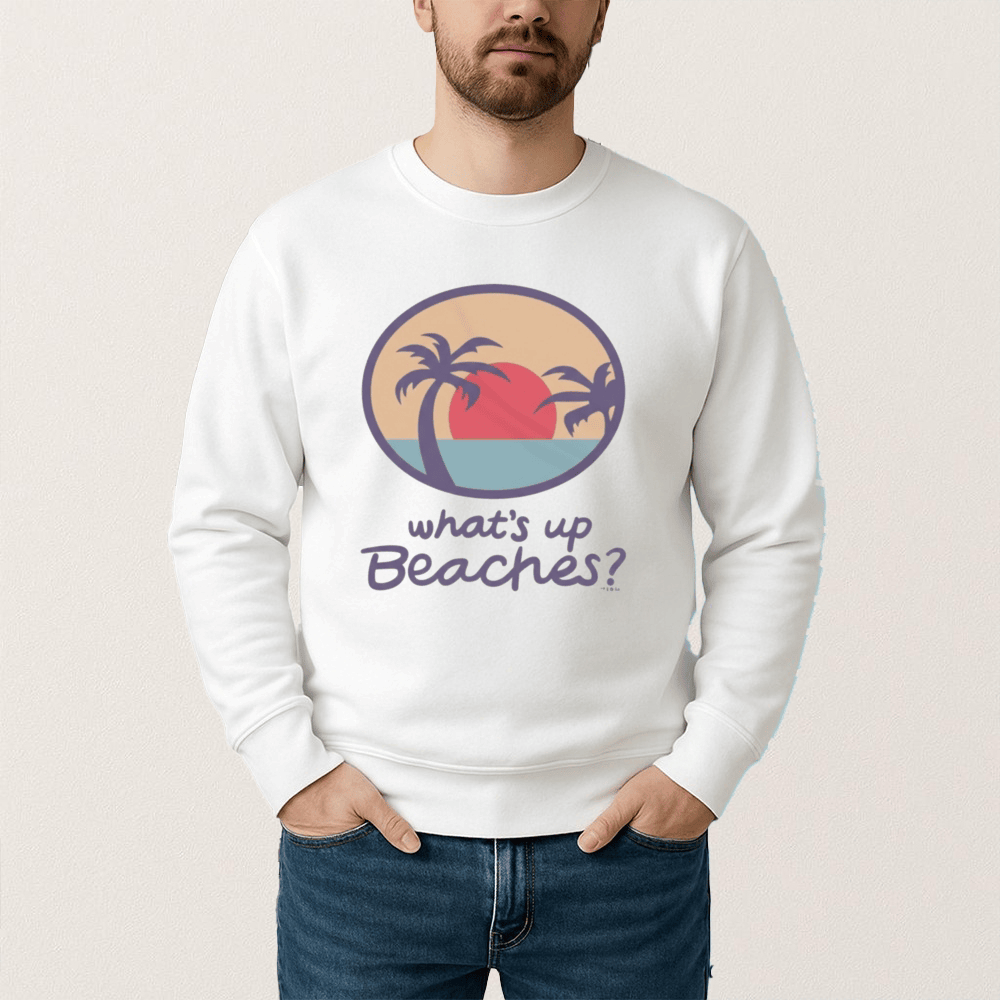 What's Up Beaches Sweatshirt Novelty Apprel Unique Gifts For Husband