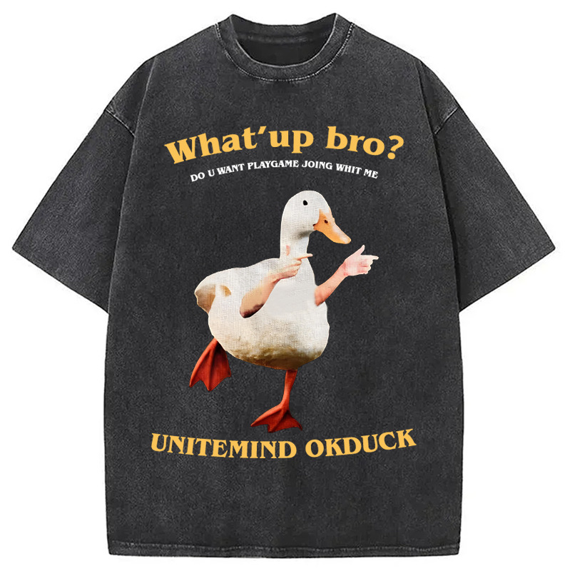 What's Up Bro Duck Washed T-Shirt Casual Oversized Outfit Style Gifts For Sister What's Up Bro Duck Washed T-Shirt Casual Oversized Outfit Style Gifts For Sister