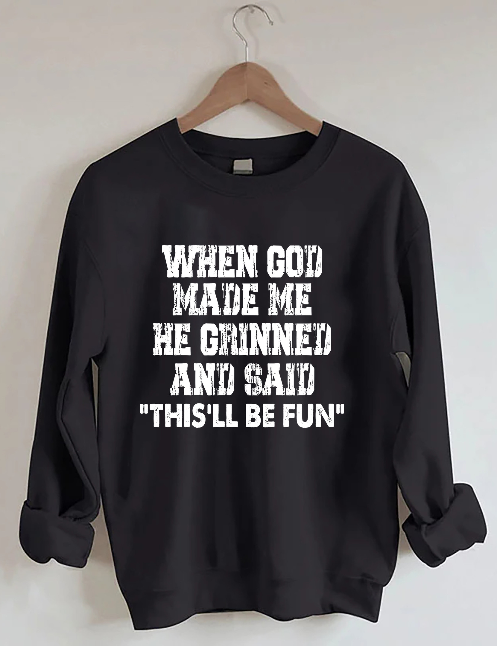 When God Made Me He Grinned And Said They'll Be Sweatshirt Christian Themed Sweatshirt Good Gift
