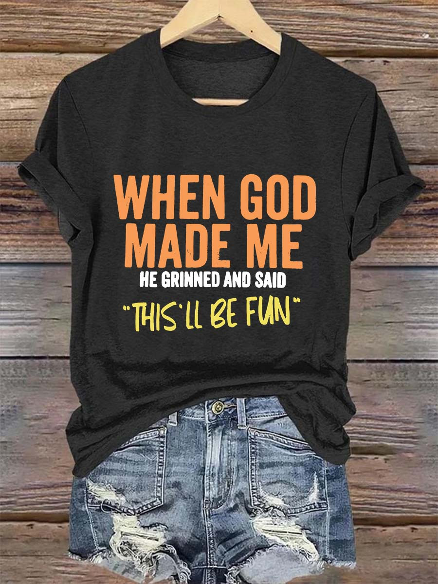 When God Made Me T-Shirt This'll Be Fun Funny Shirt Sarcastic Gifts For Her