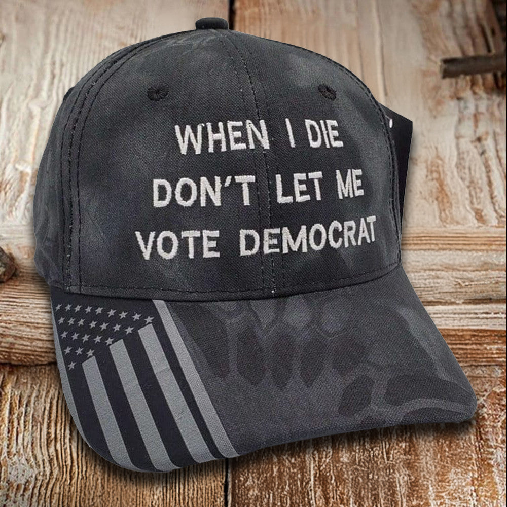When I Die Don't Let Me Vote Democrat Embroidered Camo Hat Anti Democrat Patriotic Hat Gifts When I Die Don't Let Me Vote Democrat Embroidered Camo Hat Anti Democrat Patriotic Hat Gifts