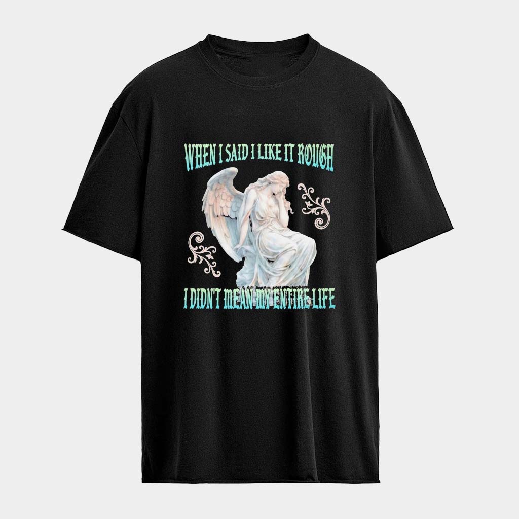 When I Said I Like It Rough I Didn't Mean My Entire Life Statue T-Shirt Gifts For Daughter