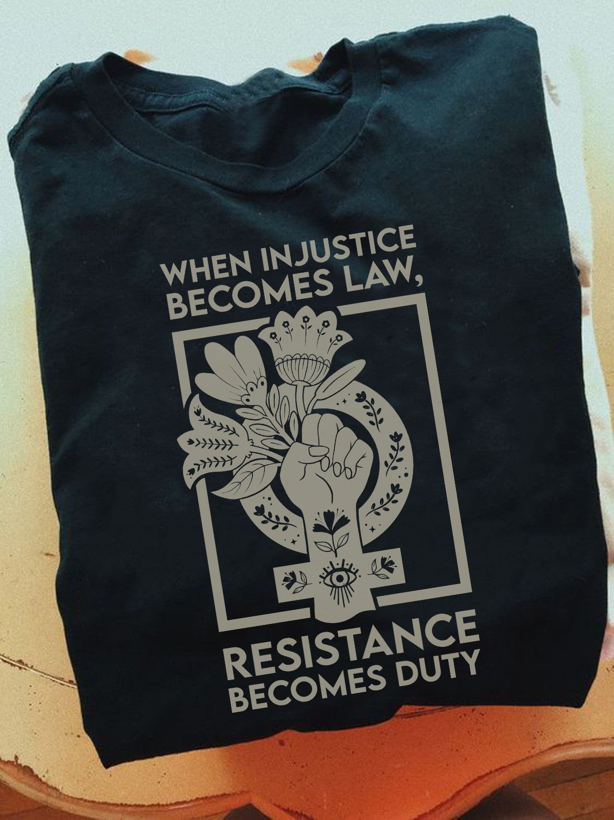 When Injustice Becomes Law Resistance Becomes Duty Shirt Reproductive Rights T-Shirt When Injustice Becomes Law Resistance Becomes Duty Shirt Reproductive Rights T-Shirt