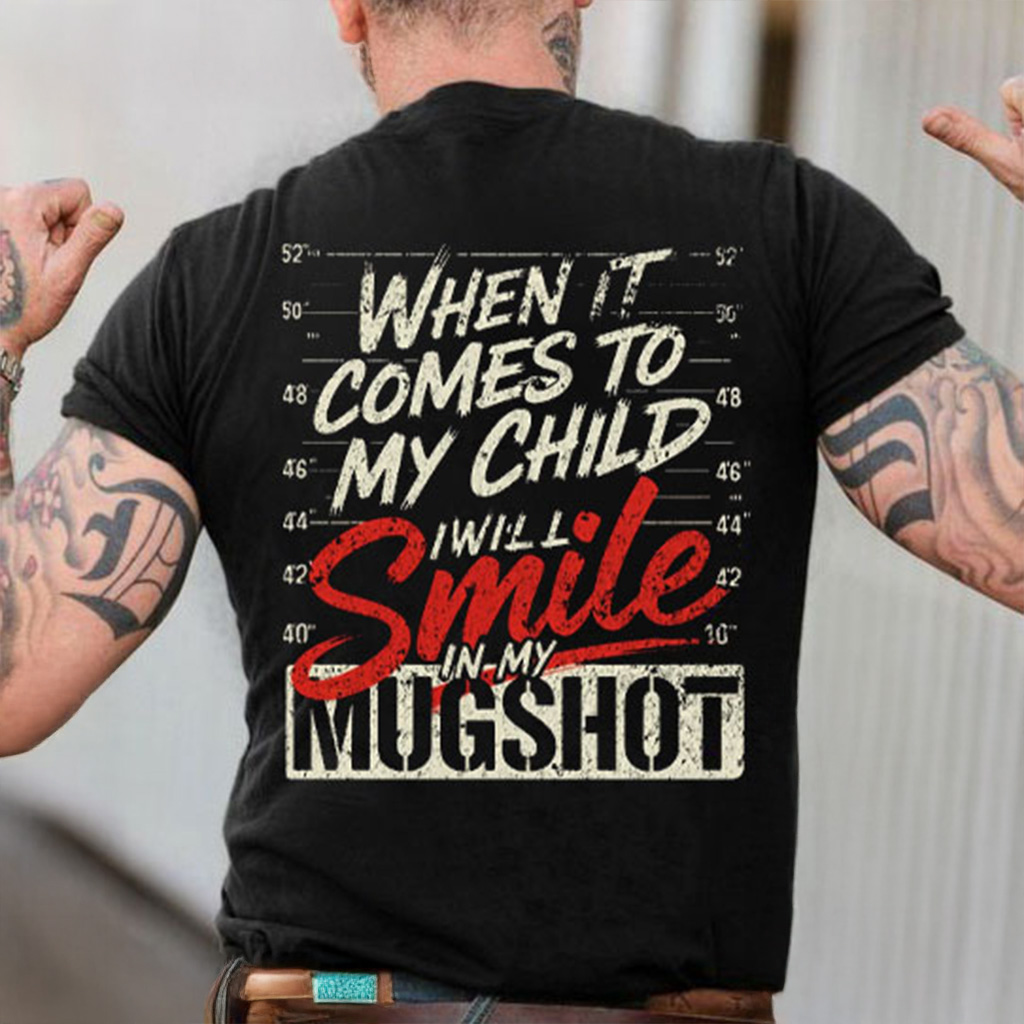 When It Comes To My Children I Will Smile In My Mugshot T-Shirt Gifts For Father