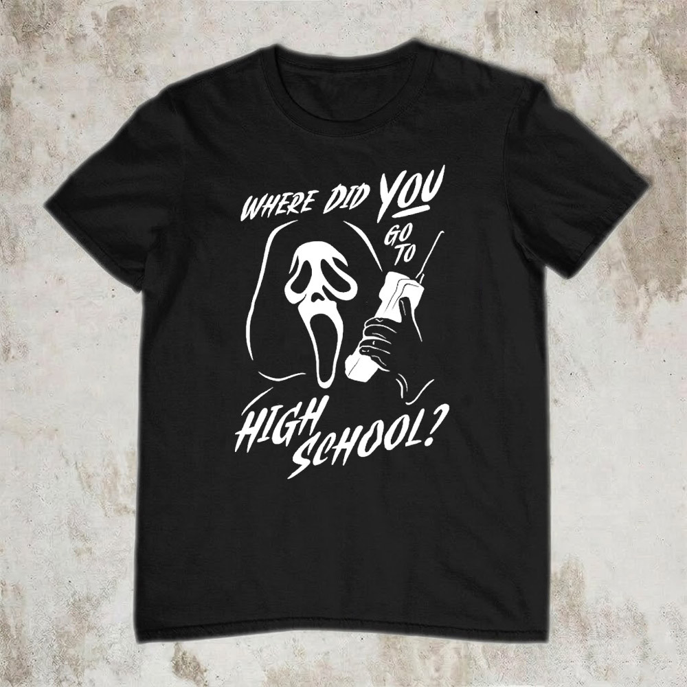 Where Did You Go To High School Ghostface T-Shirt Horror Trending Funny Merch Best Gift For Friends