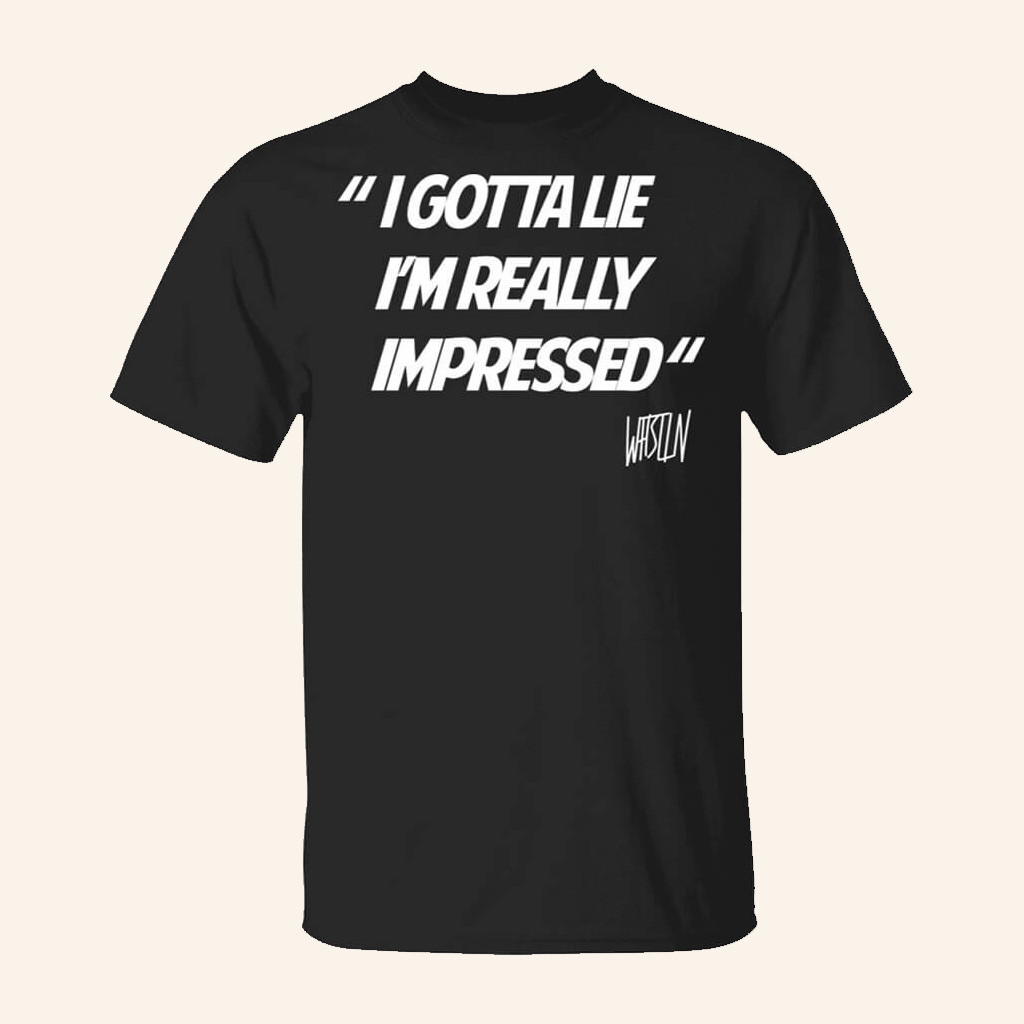WhistlinDiesel Merch I Gotta Lie I'm Really Impressed Shirt Gift For Father