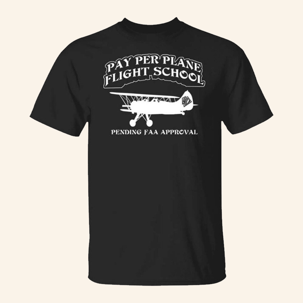 WhistlinDiesel Merch Pay Per Plane Flight School Pending Faa Approval Shirt Gift Ideas For Dad