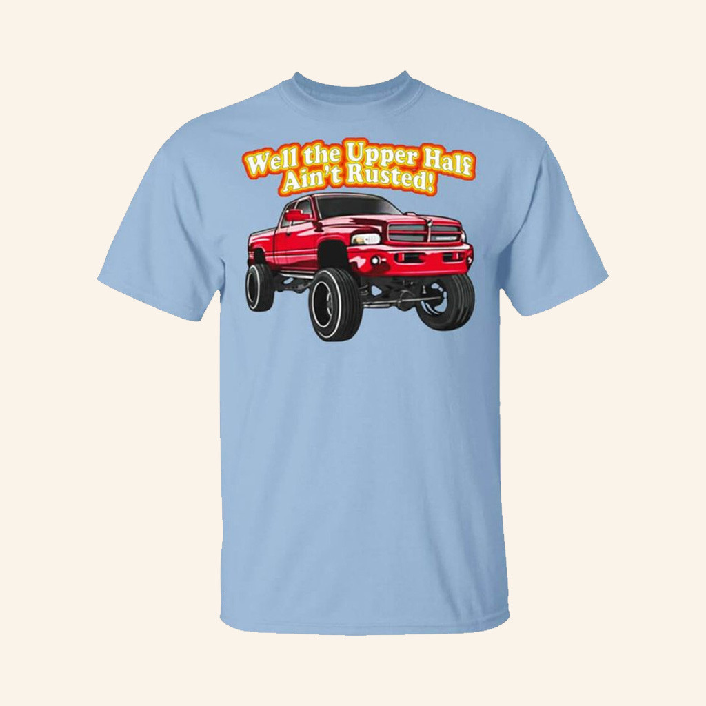 WhistlinDiesel Merch Rusty Dodge Well The Upper Half Ain't Rusted Shirt Gift Ideas For Husband WhistlinDiesel Merch Rusty Dodge Well The Upper Half Ain't Rusted Shirt Gift Ideas For Husband