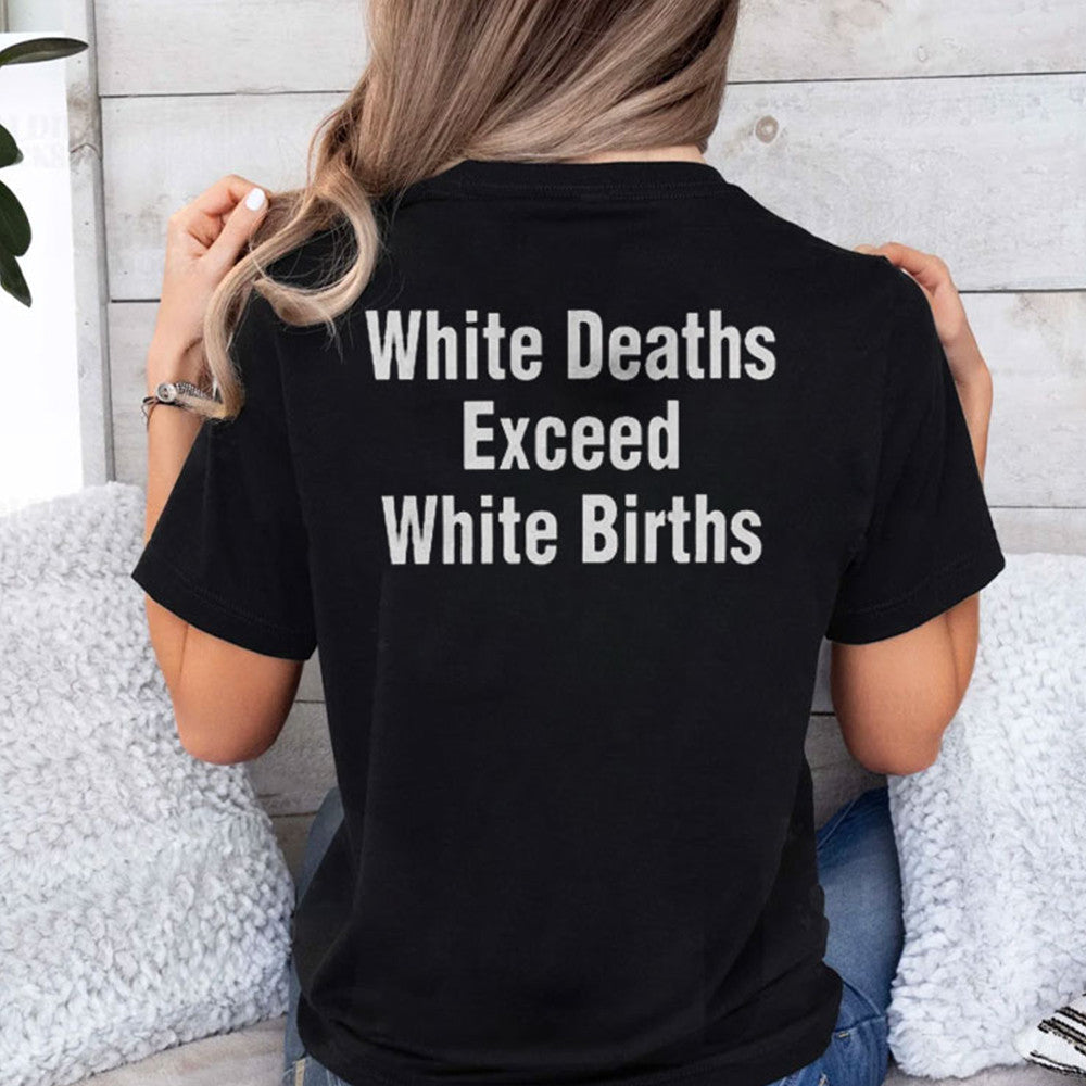 White Deaths Exceed White Births Shirt Gifts For Him Her White Deaths Exceed White Births Shirt Gifts For Him Her