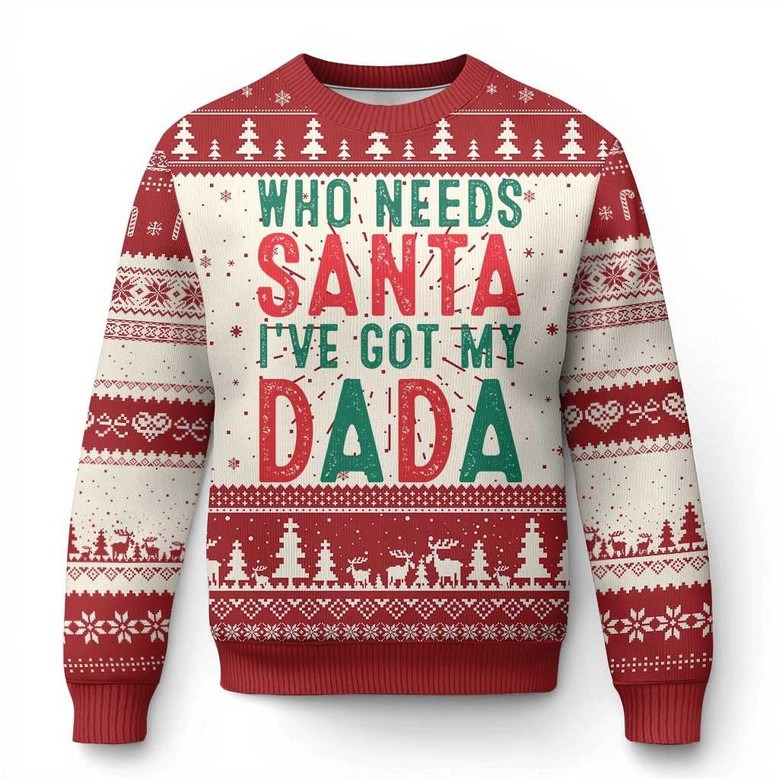 Who Needs Santa I've Got My Dada Ugly Holiday Cute Clothing Christmas Gifts For Dad