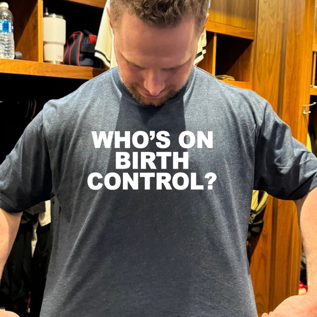 Who's On Birth Control Shirt Birthday Ideas For Him