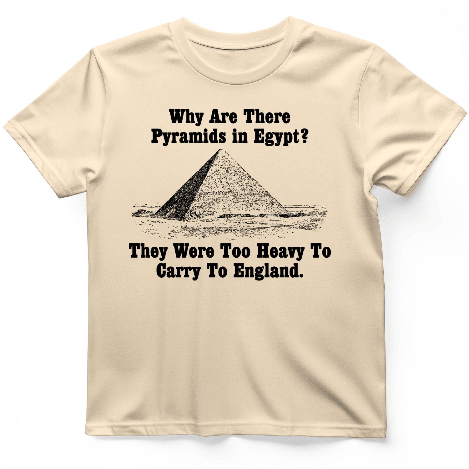 Why Are There Pyramids In Egypt T-Shirt Funny History Graphic Shirt Gift Ideas