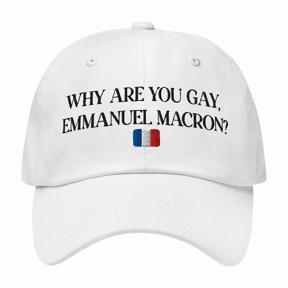 Why Are You Gay Emmanuel Macron Hat Candace Owens Cap Funny Present For Him