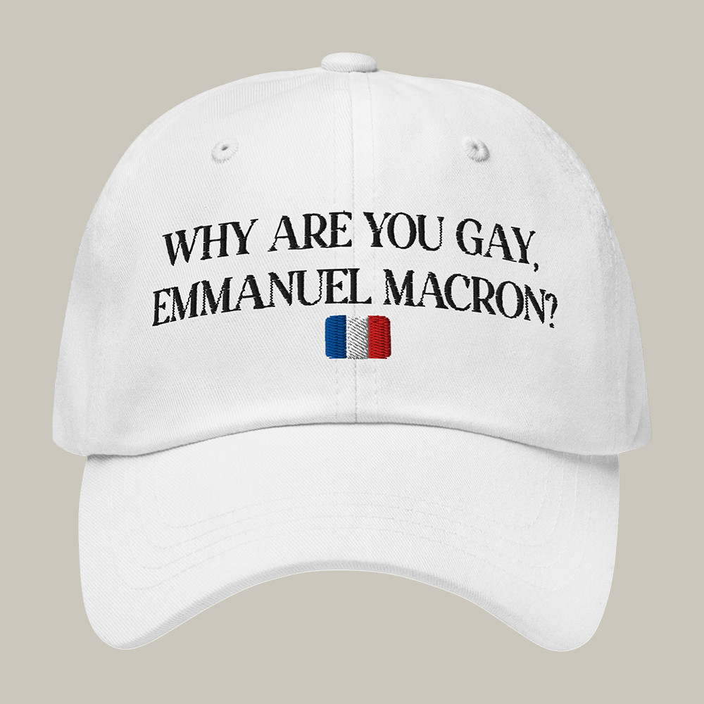 Why Are You Gay Emmanuel Macron Hat Candace Owens Merch Funny Political Gift