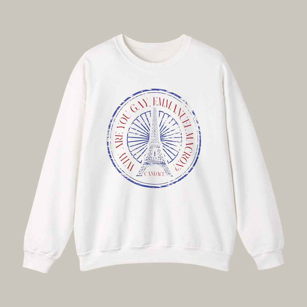 Why Are You Gay Emmanuel Macron Sweatshirt Candace Owens Apparel Funny Gift For Fans