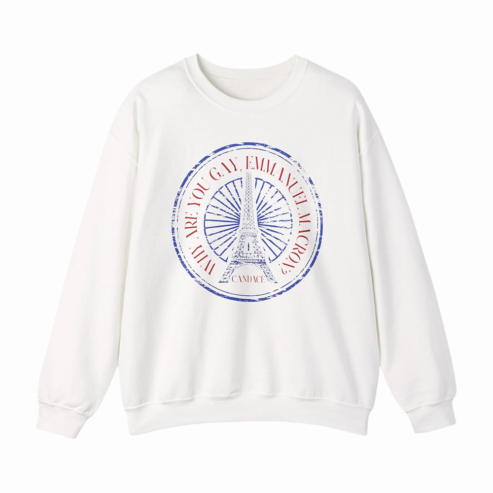 Why Are You Gay Emmanuel Macron Sweatshirt Candace Owens Apparel Funny Gift For Supporters