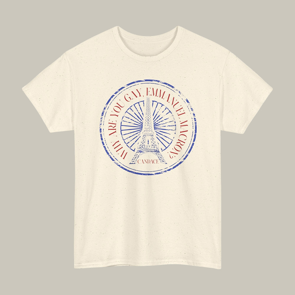 Why Are You Gay Emmanuel Macron T-Shirt Funny Fan Merch Candace Owens Lover Gift