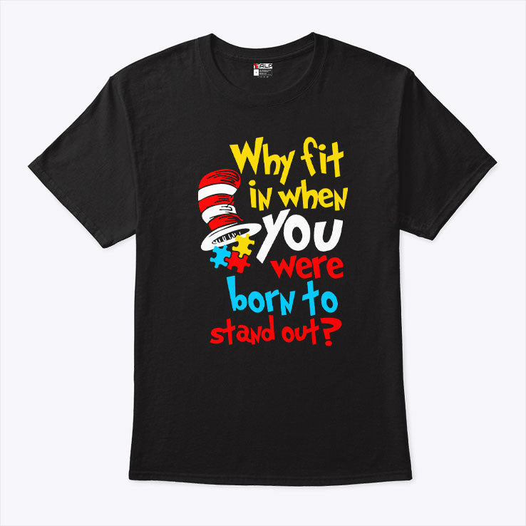 Why Fit In When You Were Born To Stand Out Autism Awareness Shirt Autism Awareness Gifts Why Fit In When You Were Born To Stand Out Autism Awareness Shirt Autism Awareness Gifts