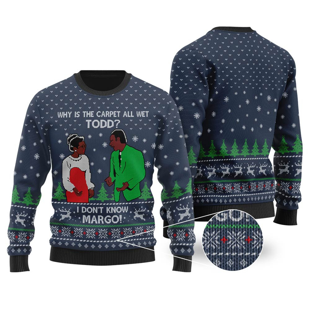 Why Is The Carpet All Wet Todd I Dont Know Margo Sweater Navy Merry Christmas Sweatshirt for Holiday Fun
