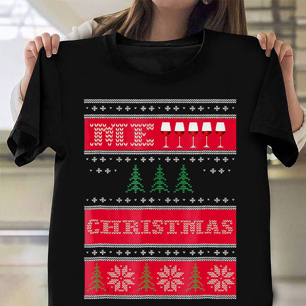 Wine Christmas Shirt Ugly Christmas Sweater T-Shirt Best Xmas Gifts 2024
