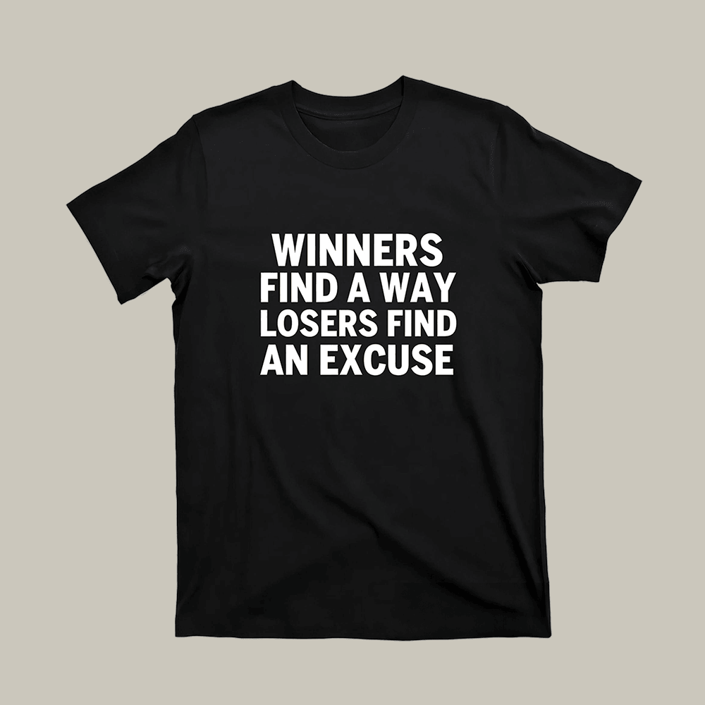 Winners Find A Way Losers Find An Excuse T-Shirt Motivational Clothes Gift For Him