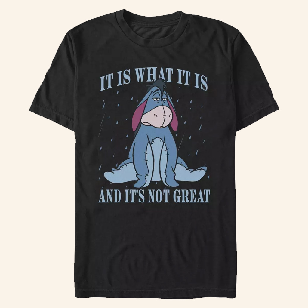 Winnie The Pooh Merch Eeyore It Is What It Is T-Shirt And It's Not Great Shirt Gifts For Him