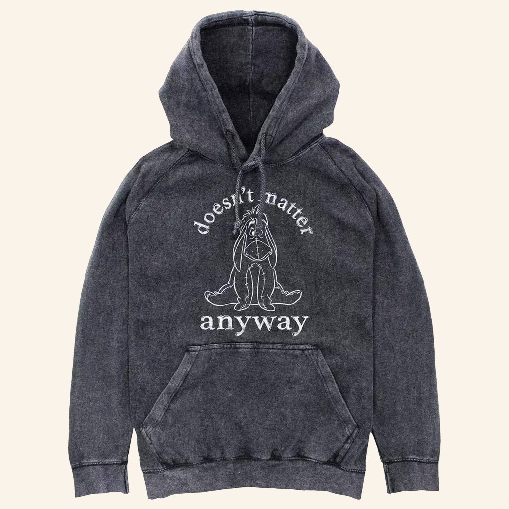 Winnie The Pooh Merch Moody Eeyore Hoodie Doesn't Matter Anyway Hoodie Gifts For Him