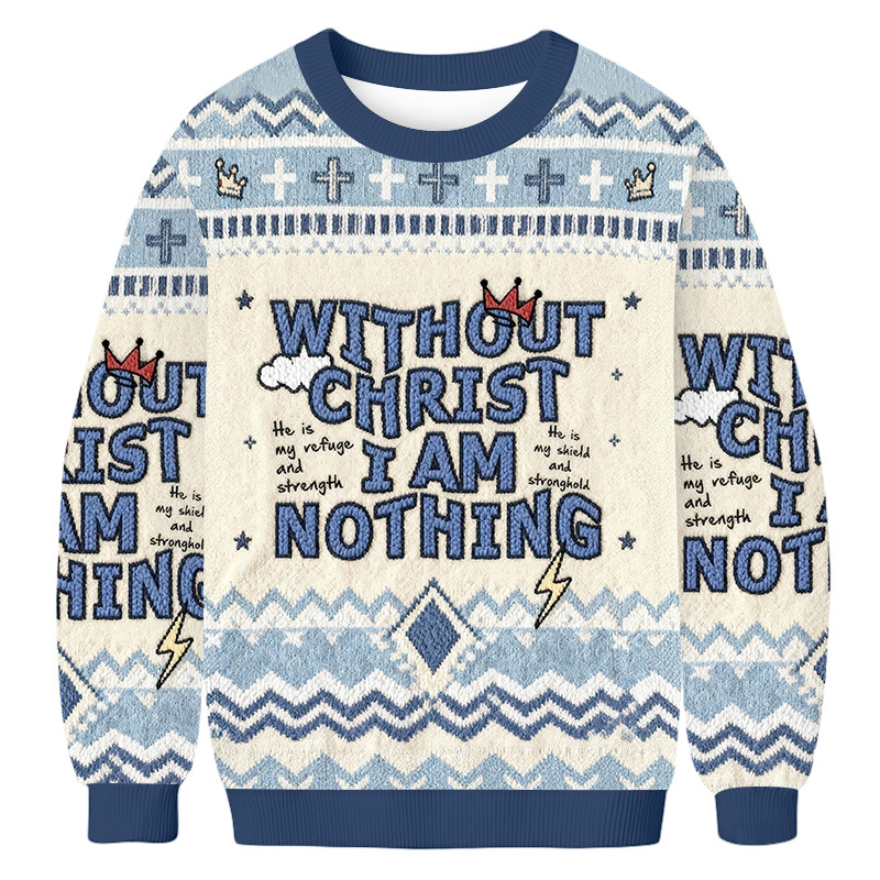Without Christ I Am Nothing Ugly Christmas Sweater Holiday Clothing Christians Xmas Gifts